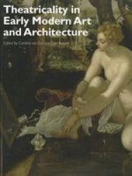 Theatricality In Early Modern Art And Architecture Paperback