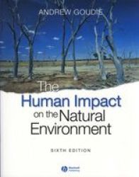 The Human Impact On The Natural Environment - Past Present And Future paperback 6th Revised Edition