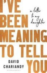 I& 39 Ve Been Meaning To Tell You - A Letter To My Daughter Hardcover