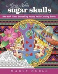 Marty Noble& 39 S Sugar Skulls - New York Times Bestselling Artists? Adult Coloring Books Paperback