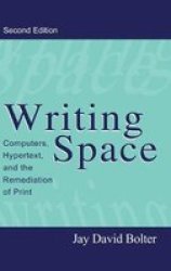 Writing Space: Computers, Hypertext, and the Remediation of Print