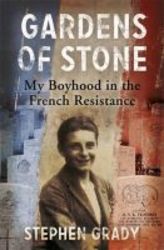 Gardens Of Stone: My Boyhood In The French Resistance paperback