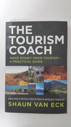 The Tourism Coach. Make Money From Tourism - A Practical Guide. By Shaun Van Eck.