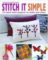 Stitch It Simple - 25 Hand-sewn Projects To Make And Share Paperback
