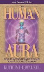The Human Aura - How To Activate And Energize Your Aura And Chakras Paperback