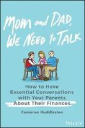 Mom And Dad We Need To Talk - How To Have Essential Conversations With Your Parents About Their Finances Hardcover