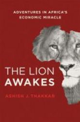 The Lion Awakes - Adventures In Africa&#39 S Economic Miracle Hardcover