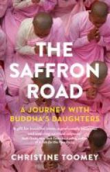 The Saffron Road - A Journey With Buddha& 39 S Daughters Paperback
