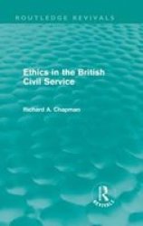 Ethics In The British Civil Service Routledge Revivals Hardcover
