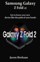 Samsung Galaxy Z Fold 2 - Get To Know Your New Device Like The Palm Of Your Hands Paperback
