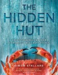 The Hidden Hut - Irresistible Recipes From Cornwall& 39 S Best-kept Secret Hardcover