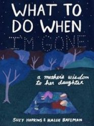 What To Do When I& 39 M Gone - A Mother& 39 S Wisdom To Her Daughter Hardcover