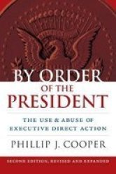 By Order Of The President - The Use And Abuse Of Executive Direct Action Paperback 2ND Revised Edition