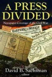 A Press Divided - Newspaper Coverage Of The Civil War Paperback