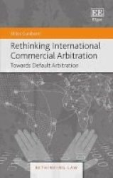 Rethinking International Commercial Arbitration - Towards Default Arbitration Hardcover