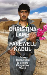 Farewell Kabul - From Afghanistan To A More Dangerous World - Christina Lamb 1ST Ed 2015OUT Of Print