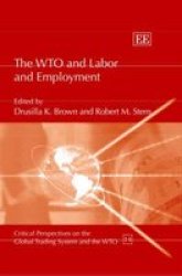 The Wto And Labor And Employment Critical Perspectives On The Global Trading System And The Wto