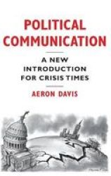 Political Communication A New Introduction For Crisis Times Hardcover