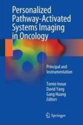 Personalized Pathway-activated Systems Imaging In Oncology - Principal And Instrumentation Hardcover 2017 Ed.
