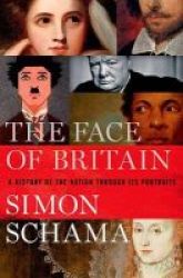 The Face Of Britain - A History Of The Nation Through Its Portraits Hardcover