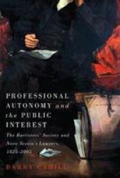 Professional Autonomy And The Public Interest - The Barristers& 39 Society And Nova Scotia& 39 S Lawyers 1825-2005 Hardcover