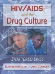 HIV Aids And the Drug Culture: Shattered Lives Haworth Psychosocial Issues of Hiv Aids