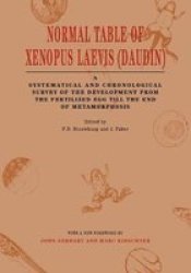Normal Table of Xenopus Laevis Daudin : A Systematical & Chronological Survey of the Development from the Fertilized Egg till the End of Metamorphosis ... the Fertilized Egg Till the End of Metamorp