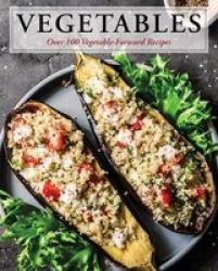 Vegetables - Over 100 Vegetable-forward Recipes Hardcover