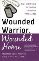 Wounded Warrior Wounded Home - Hope And Healing For Families Living With Ptsd And Tbi paperback