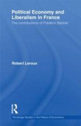 Political Economy And Liberalism In France - The Contributions Of Frederic Bastiat Hardcover