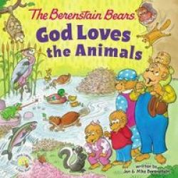 The Berenstain Bears God Loves The Animals Board Book