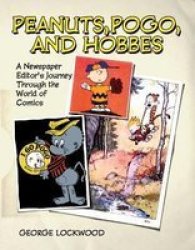 Peanuts Pogo And Hobbes - A Newspaper Editor& 39 S Journey Through The World Of Comics Hardcover New Ed.