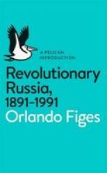 Revolutionary Russia 1891-1991 - A Pelican Introduction Paperback
