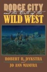 Dodge City And The Birth Of The Wild West Paperback
