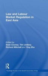 Law and Labour Market Regulation in East Asia Routledge Studies in the Growth Economies of Asia
