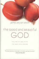 The Good And Beautiful God - James Bryan Smith Hardcover