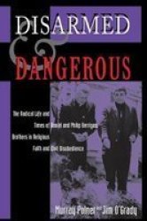 Westview Press Disarmed and Dangerous: The Radical Life and Times of Daniel and Philip Berrigan, Brothers in Religious Faith and Civil Disobedience