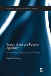 Hamas Jihad And Popular Legitimacy - Reinterpreting Resistance In Palestine Paperback