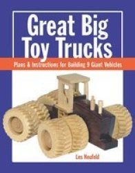 Great Big Toy Trucks - Plans And Instructions For Building 9 Giant Vehicles Paperback