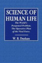 Science Of Human Life. The World& 39 S Postponed Problem. The Operative Plan Of Vital Force. Paperback