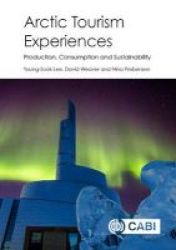 Arctic Tourism Experiences - Production Consumption And Sustainability Hardcover