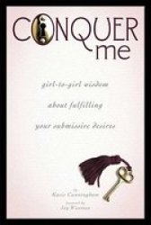 Conquer Me - Girl-to-girl Wisdom About Fulfilling Your Submissive Desires paperback