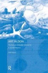 Art in Zion: The Genesis of Modern National Art in Jewish Palestine