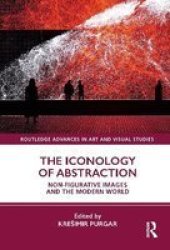 The Iconology Of Abstraction - Non-figurative Images And The Modern World Hardcover