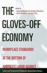 The Gloves-off Economy: Workplace Standards at the Bottom of America's Labor Market Labor and Employment Relations Association