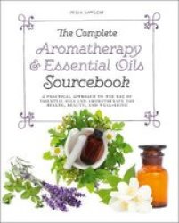 The Complete Aromatherapy & Essential Oils Sourcebook - A Practical Approach To The Use Of Essential Oils For Health And Well-being Paperback