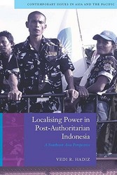 Localising Power in Post-Authoritarian Indonesia: A Southeast Asia Perspective Contemporary Issues in Asia and Pacific
