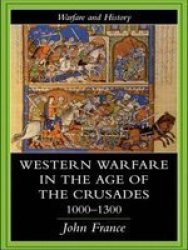 Western Warfare in the Age of the Crusades 1000-1300 Warfare and History