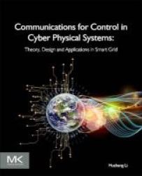 Communications For Control In Cyber Physical Systems - Theory Design And Applications In Smart Grids Paperback