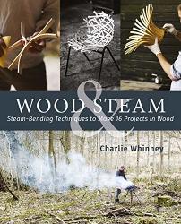 Wood & Steam: Steam-bending Techniques To Make 16 Projects In Wood Fox Chapel Publishing Steam-bent Masterpieces And Step-by-step Instructions To Make Coat Hangers Chairs Lampshades And More
